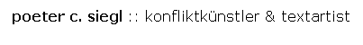 poeter c. siegl :: konfliktk&uuml;nstler & textartist